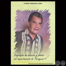 BIOGRAFÍAS DE MÚSICOS Y POETAS DEL DEPARTAMENTO DE PARAGUARÍ - TOMO I - Por TOMÁS VERGARA JARA 