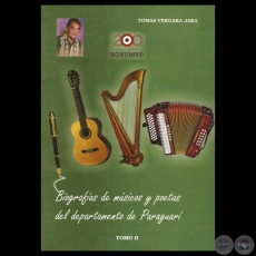 BIOGRAFÍAS DE MÚSICOS Y POETAS DEL DEPARTAMENTO DE PARAGUARÍ - TOMO II - Por TOMÁS VERGARA JARA