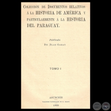 DOCUMENTOS RELATIVOS A LA HISTORIA DE AMRICA Y PARTICULARMENTE A LA HISTORIA DEL PARAGUAY. TOMO I -Publicados por BLAS GARAY   