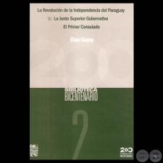 LA REVOLUCIÓN DE LA INDEPENDENCIA DEL PARAGUAY. LA JUNTA SUPERIOR GUBERNATIVA. EL PRIMER CONSULADO - Por BLAS GARAY 