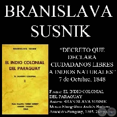 DECRETO DECLARANDO CIUDADANOS LIBRES A LOS INDIOS NATURALES (1848) - Por BRANISLAVA SUSNIK