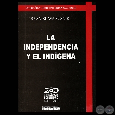 LA INDEPENDENCIA Y EL INDÍGENA - Ensayos de BRANISLAVA SUSNIK - Año 2010