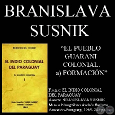 EL PUEBLO GUARANI COLONIAL - FORMACIN - Por BRANISLAVA SUSNIK