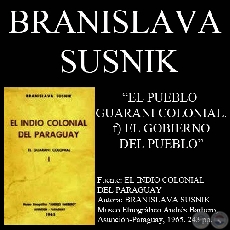 EL PUEBLO GUARANI COLONIAL - EL GOBIERNO DEL PUEBLO - Por BRANISLAVA SUSNIK