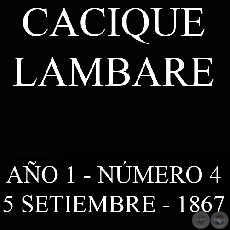 CACIQUE LAMBARE - AÑO 1 NÚMERO Nº 4 - ASUNCIÓN, 5 SETIEMBRE DE 1867