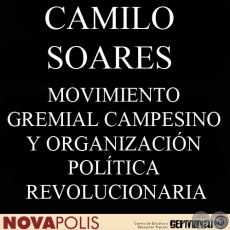 MOVIMIENTO GREMIAL CAMPESINO Y ORGANIZACIÓN POLÍTICA REVOLUCIONARIA (JOSÉ PARRA y CAMILO SOARES)