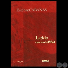 LATIDO QUE NO CESA, 2010 - Poemario de ESTEBAN CABAÑAS