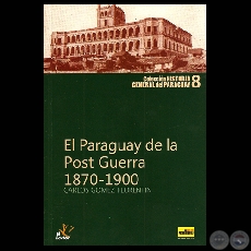 EL PARAGUAY DE LA POST GUERRA (1879-1900), 2010 - Por CARLOS GÓMEZ FLORENTÍN