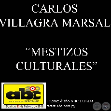 MESTIZOS CULTURALES SURGIDOS DE UNA CABEZA DE INVASIN (Entrevista a CARLOS VILLAGRA MARSAL)
