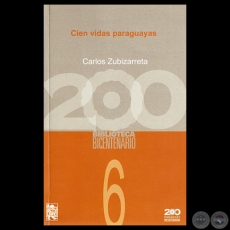 CIEN VIDAS PARAGUAYAS - Por CARLOS ZUBIZARRETA - Año 2011