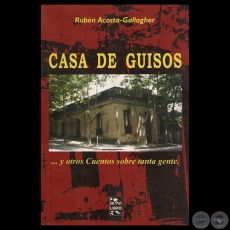 CASA DE GUISOS ... Y OTROS CUENTOS SOBRE TANTA GENTE, 2003 - Cuentos de RUBÉN ACOSTA GALLAGHER
