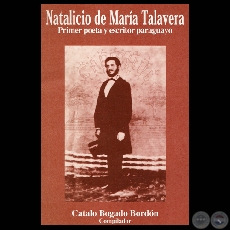 NATALICIO DE MARÍA TALAVERA. PRIMER POETA Y ESCRITOR PARAGUAYO, 2003 - Compilación  CATALO BOGADO BORDÓN