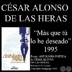 MÁS QUE TÚ LO HE DESEADO (Poesías de CÉSAR ALONSO DE LAS HERAS)