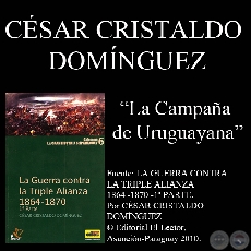 CAMPAÑA DE URUGUAYANA (GUERRA DE LA TRIPLE ALIANZA) - Por CÉSAR CRISTALDO DOMÍNGUEZ