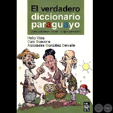 EL VERDADERO DICCIONARIO PARAGUAYO, 2009 - Obra de HELIO VERA, CAIO SCAVONE y ALCIBADES GONZLEZ DELVALLE