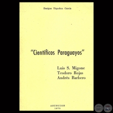 CIENTÍFICOS PARAGUAYOS - LUIS S. MIGONE – TEODORO ROJAS – ANDRÉS BARBERO - Ensayo de BENIGNO RIQUELME GARCÍA 