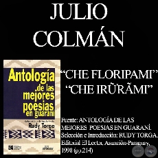 CHE FLORIPAMI y CHE IRURAMI (De Antología de Poesías en Guaraní por RUDY TORGA)