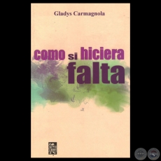 CÓMO SI HICIERA FALTA - Poemario de GLADYS CARMAGNOLA - Año 2013