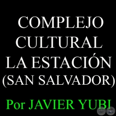 COMPLEJO CULTURAL LA ESTACIN DE SAN SALVADOR - MUSEOS DEL PARAGUAY (16) - Por JAVIER YUBI 