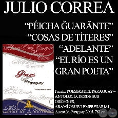 PICHA ĞUARNTE, COSAS DE TTERES, ADELANTE y EL RO ES UN GRAN POETA - Poesas de JULIO CORREA 