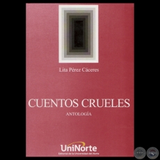 CUENTOS CRUELES – ANTOLOGÍA, 2012 - Narrativa de LITA PÉREZ CÁCERES