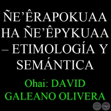 ERAPOKUAA HA EPYKUAA  ETIMOLOGA Y SEMNTICA - Ohai: DAVID GALEANO OLIVERA 