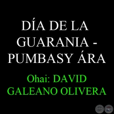 27 DE AGOSTO - DA DE LA GUARANIA  PUMBASY RA - Ohai: DAVID GALEANO OLIVERA