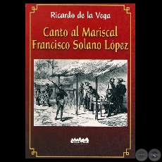 CANTO AL MARISCAL FRANCISCO SOLANO LÓPEZ, 2006 - Por RICARDO DE LA VEGA