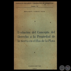 EVOLUCIÓN DEL CONCEPTO DEL DERECHO A LA PROPIEDAD DE LA TIERRA EN EL RÍO DE LA PLATA - Por BENJAMÍN VARGAS PEÑA 