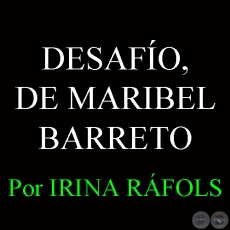 DESAFÍO, DE MARIBEL BARRETO: LA MIRADA DEL AMOR A TRAVÉS DEL ARTE - Por IRINA RÁFOLS  