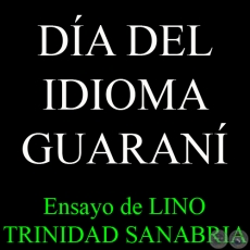 DÍA DEL IDIOMA GUARANÍ - Ensayo de LINO TRINIDAD SANABRIA