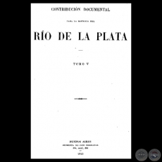 CONTRIBUCIÓN DOCUMENTAL PARA LA HISTORIA DEL RÍO DE LA PLATA - TOMO V - MUSEO MITRE