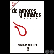 DE AMORES Y AMARES, 2007 - Poesías de DOMINGO AGUILERA