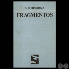 FRAGMENTOS, 1987 - Poesías de DOMINGO M. RIVAROLA