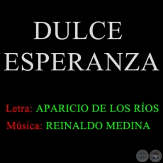 DULCE ESPERANZA - Música: REINALDO MEDINA