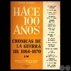 HACE CIEN AÑOS - TOMO IV, CRÓNICAS DE LA GUERRA DE 1864-1870 (Por EFRAIM CARDOZO)