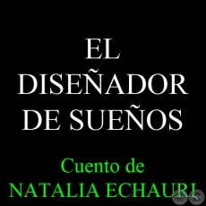 EL DISEÑADOR DE SUEÑOS - Cuento de NATALIA ECHAURI