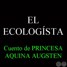 EL ECOLOGÍSTA - Cuento de PRINCESA AQUINO AUGSTEN