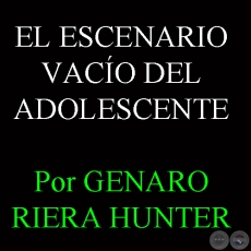 EL ESCENARIO VACO DEL ADOLESCENTE - Por GENARO RIERA HUNTER - Domingo, 22 de Setiembre de 2013