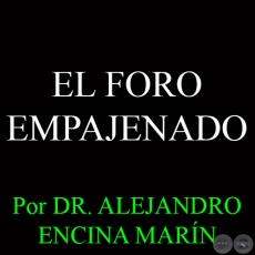 EL FORO EMPAJENADO - Por DR. ALEJANDRO ENCINA MARÍN - Domingo 4 de Enero del 2015