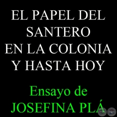 EL PAPEL DEL SANTERO EN LA COLONIA Y HASTA HOY - Ensayo de JOSEFINA PL 