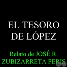 EL TESORO DE LÓPEZ - Relato de JOSÉ ZUBIZARRETA PERIS
