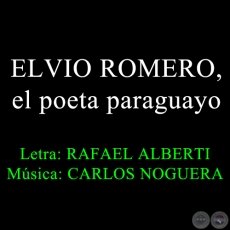 ELVIO ROMERO, EL POETA PARAGUAYO - Música de CARLOS NOGUERA