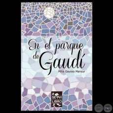 EN EL PARQUE DE GAUDÍ, 2015 - Novela de MILIA GAYOSO MANZUR