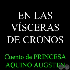 EN LAS VÍSCERAS DE CRONOS, 2014 - Cuento de PRINCESA AQUINO AUGSTEN