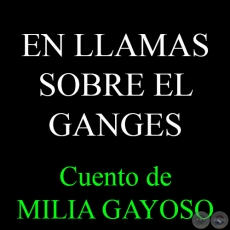 EN LLAMAS SOBRE EL GANGES - Cuento de MILIA GAYOSO