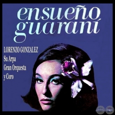 ENSUEÑO GUARANI - LORENZO GONZÁLEZ
