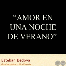 AMOR EN UNA NOCHE DE VERANO - Cuento de ESTEBAN BEDOYA