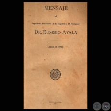 MENSAJE AL PUEBLO DEL PRESIDENTE PROVISIONAL, EUSEBIO AYALA, ABRIL DE 1922