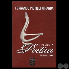 ANTOLOGÍA POÉTICA 1994-2004 - Poemario de FERNANDO PISTILLI